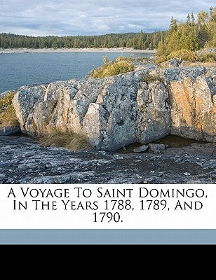 A Voyage to Saint Domingo, in the Years 1788, 1789, and 1790. by Wimpffen, Alexandre-Stanislas Baron De