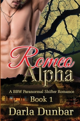 Romeo Alpha: A BBW Paranormal Shifter Romance - Book 1 by Dunbar, Darla