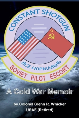 Constant Shotgun: A Cold War Memoir by Whicker, Glenn R.