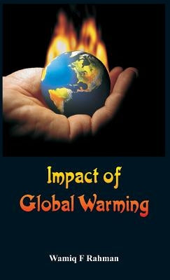 Impact of Global Warming by Rahman, Wamiq F.