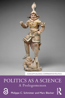 Politics as a Science: A Prolegomenon by Schmitter, Philippe C.