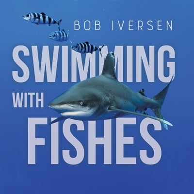 Swimming With Fishes by Iversen, Bob
