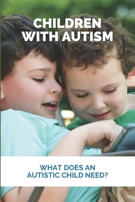 Children With Autism: What Does An Autistic Child Need?: What Not To Do With An Autistic Child by Vanish, Shad