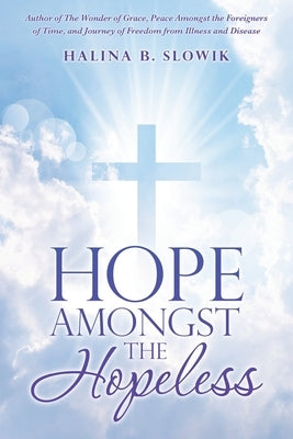 Hope Amongst the Hopeless by Slowik, Halina B.