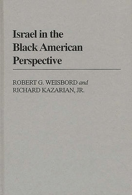 Israel in the Black American Perspective by Weisbord, Robert G.