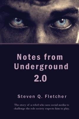 Notes from Underground 2.0 by Fletcher, Steven Q.