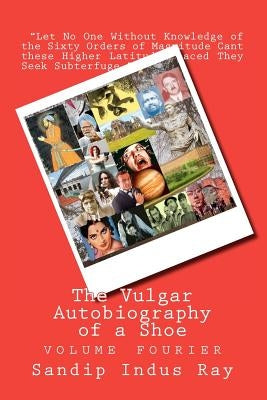 The Vulgar Autobiography of a Shoe: volume fourier by Ray, Sandip Indus