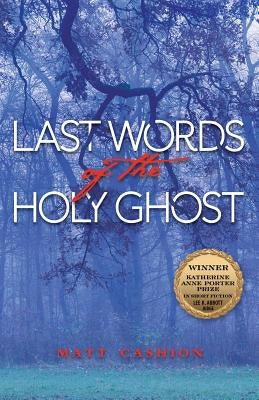 Last Words of the Holy Ghost: Volume 14 by Cashion, Matthew