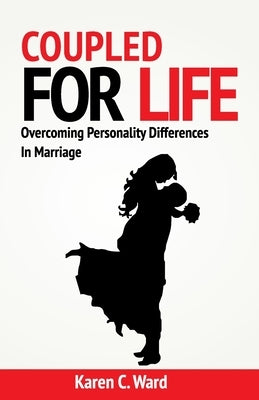 Coupled For Life: Overcoming Personality Differences in Marriage by Ward, Karen C.