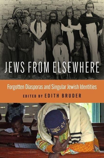 Jews from Elsewhere: Forgotten Diasporas and Singular Jewish Identities by Bruder, Edith