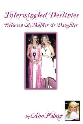 Intermingled Destinies Between A Mother and Daughter by Palmer, Ann