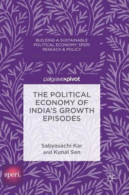 The Political Economy of India's Growth Episodes by Kar, Sabyasachi
