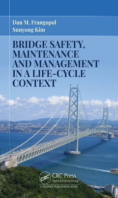 Bridge Safety, Maintenance and Management in a Life-Cycle Context by Frangopol, Dan M.