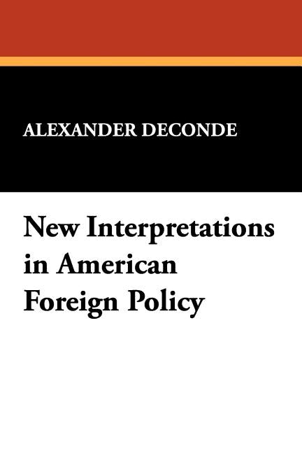 New Interpretations in American Foreign Policy by Deconde, Alexander