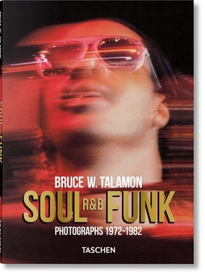 Bruce W. Talamon. Soul. R&b. Funk. Photographs 1972-1982 by Taschen