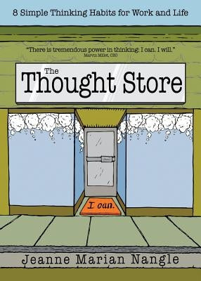 The Thought Store: 8 Simple Thinking Habits for Work and Life by Nangle, Jeanne Marian