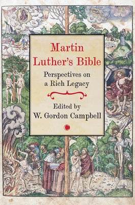 Martin Luther's Bible: Perspectives on a Rich Legacy by Campbell, W. Gordon