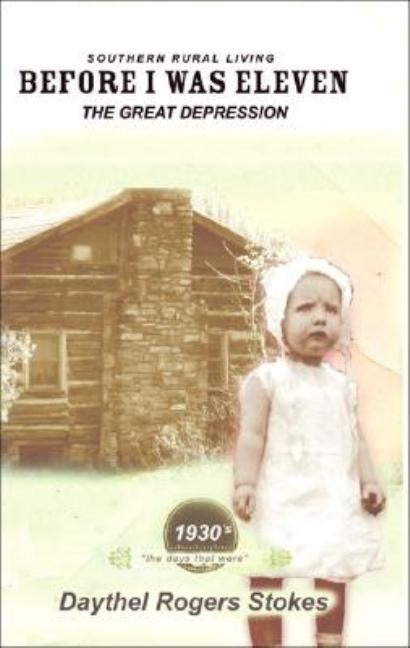 Before I Was Eleven: The Great Depression by Stokes, Daythel Rogers
