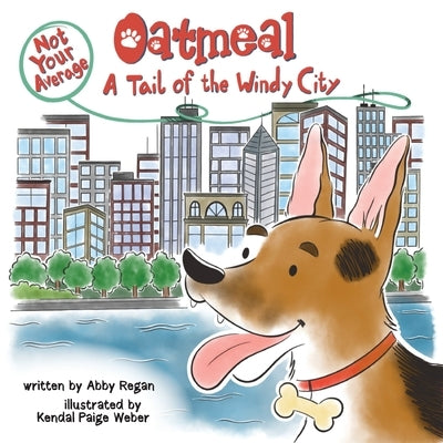 Not Your Average Oatmeal: A Tail of the Windy City by Regan, Abby