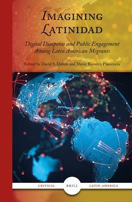 Imagining Latinidad: Digital Diasporas and Public Engagement Among Latin American Migrants by S. Dalton, David