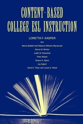 Content-Based College ESL Instruction by Kasper, Loretta F.