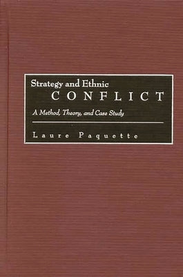 Strategy and Ethnic Conflict: A Method, Theory, and Case Study by Paquette, Laure
