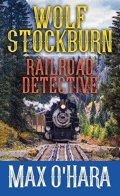 Wolf Stockburn, Railroad Detective by O'Hara, Max