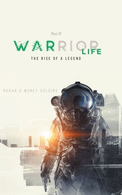 Warrior Life Part II: The Rise of A Legend by Rohan G-Money Golding