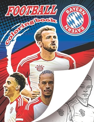 Bayern Football Madness Coloring Book: Ultimate Bavarian soccer coloring book for all you football fans, for young adults and kids by Books, Football Coloring