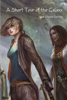 A Short Tour of the Galaxy by Zielinski, Jacob Gregory