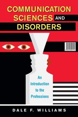 Communication Sciences and Disorders: An Introduction to the Professions by Williams, Dale F.