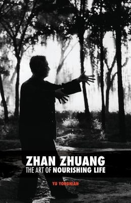 Zhan Zhuang: The Art of Nourishing Life by Nimri, Karim