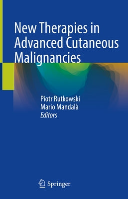 New Therapies in Advanced Cutaneous Malignancies by Rutkowski, Piotr
