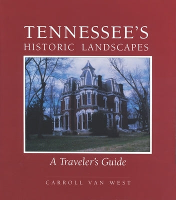 Tennessee's Historic Landscapes: Travelers Guide by West, Carroll Van