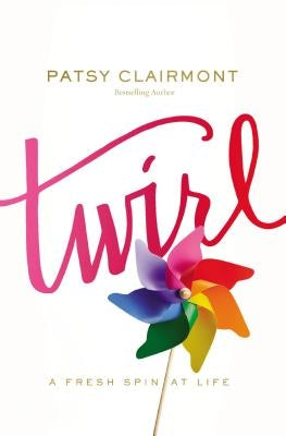 Twirl: A Fresh Spin at Life by Clairmont, Patsy