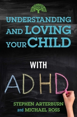 Understanding and Loving Your Child with ADHD by Arterburn, Stephen