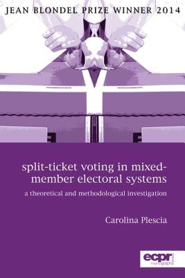 Split-Ticket Voting in Mixed-Member Electoral Systems: A Theoretical and Methodological Investigation by Plescia, Carolina