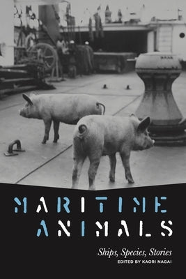 Maritime Animals: Ships, Species, Stories by Nagai, Kaori