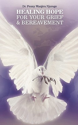 Healing Hope for Your Grief & Bereavement by Njoroge, Penny Wanjiru