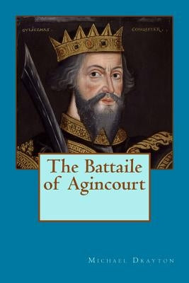 The Battaile of Agincourt by Drayton, Michael