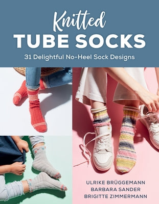 Knitted Tube Socks: 31 Delightful No-Heel Sock Designs by Br?ggemann, Ulrike