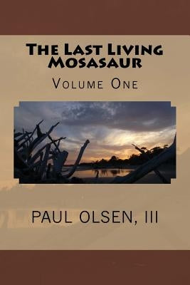 The Last Living Mosasaur by Olsen III, Paul M.