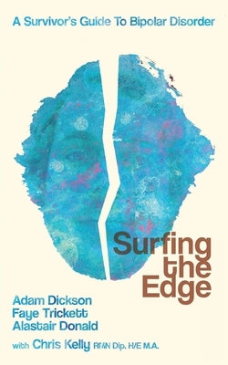 Surfing the Edge: a survivor's guide to bipolar disorder by Dickson, Adam