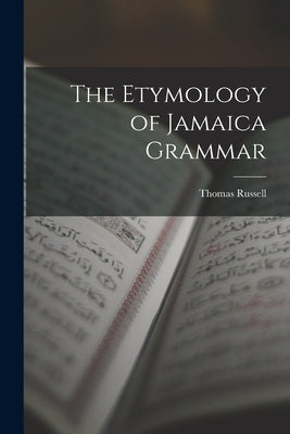 The Etymology of Jamaica Grammar by Russell, Thomas