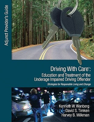Driving With Care: Education and Treatment of the Underage Impaired Driving Offender: An Adjunct Provider's Guide to Driving With Care: Education and by Wanberg, Kenneth W.