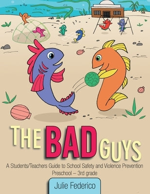 The Bad Guys: A Students/Teachers Guide to School Safety and Violence Prevention by Federico, Julie