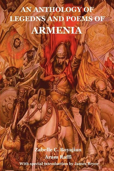 An Anthology of Legedns and Poems of Armenia by Boyajian, Zabelle C.
