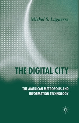 The Digital City: The American Metropolis and Information Technology by Laguerre, M.