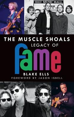 The Muscle Shoals Legacy of Fame by Ells, Blake