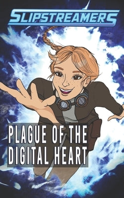 Plague of the Digital Heart: A Slipstreamers Collection by Little, Nicole